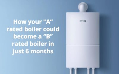 How Your “A” Rated Boiler Could Become A “B” Rated Boiler In Just 6 Months